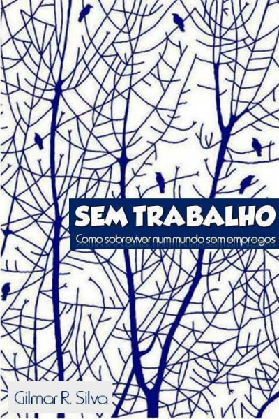 SEM TRABALHO - COMO SOBREVIVER NUM MUNDO SEM EMPREGOS