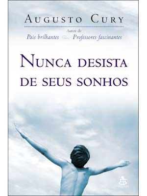 NUNCA DESISTA DE SEUS SONHOS - AUGUSTO CURY