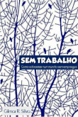 SEM TRABALHO - COMO SOBREVIVER NUM MUNDO SEM EMPREGOS